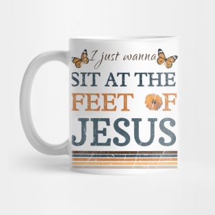 I Just Wanna Sit At The Feet Of Jesus, Christ Mug